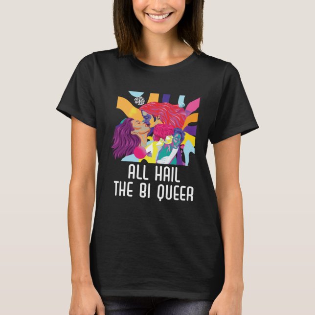 All Hail The Bi Queer Bisexual Rainbow Pride LGBTQ T-Shirt (Front)