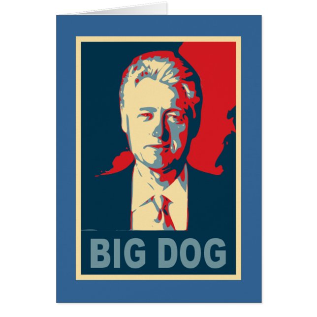 All Hail the Big Dog!  Bill Clinton Products (Front)