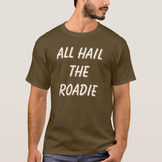 All Hail The Roadie! front and back Customise me! T-Shirt