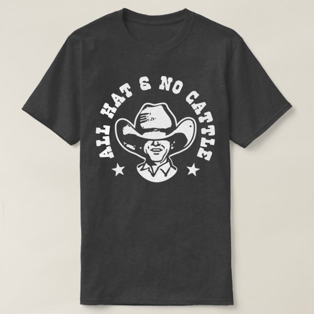 All Hat and No Cattle T-Shirt (Design Front)