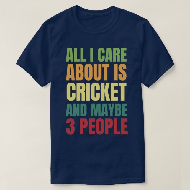 All I Care About is Cricket and Maybe 3 People  T-Shirt (Design Front)