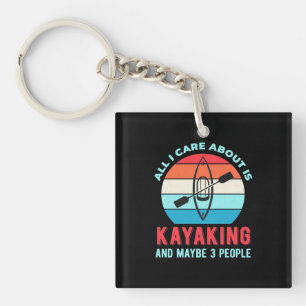 All I Care About Is Kayaking Key Ring