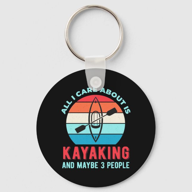 All I Care About Is Kayaking Key Ring (Front)