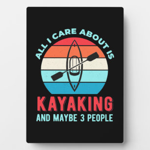 All I Care About Is Kayaking Plaque