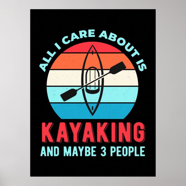 All I Care About Is Kayaking Poster (Front)