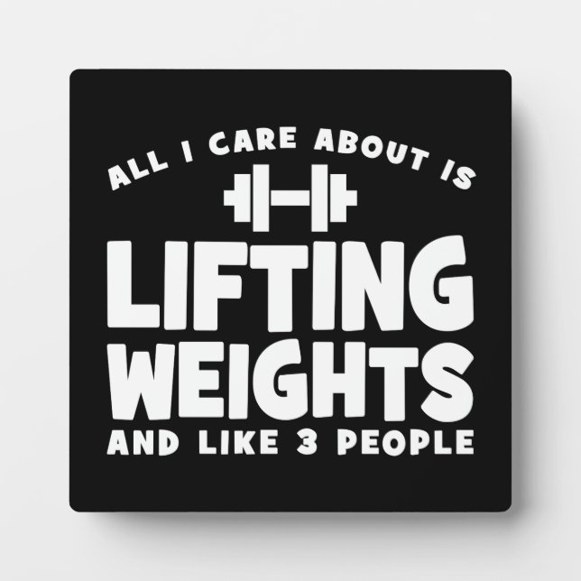 All I Care About Is Lifting Weights. Funny Workout Plaque (Front)