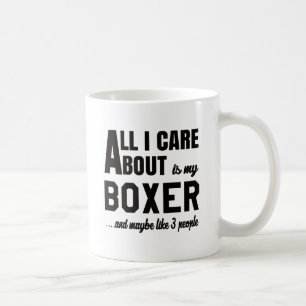 All i care about is my Boxer. Coffee Mug