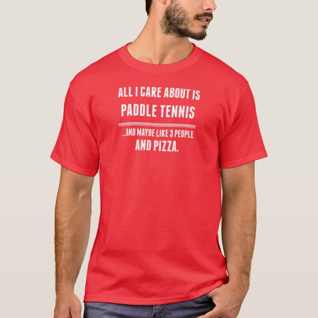 All I Care About Is Paddle Tennis Sports T-Shirt (Front)