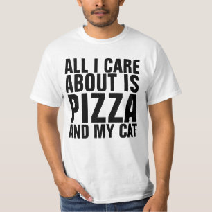 ALL I CARE ABOUT IS PIZZA AND MY CAT t-shirts