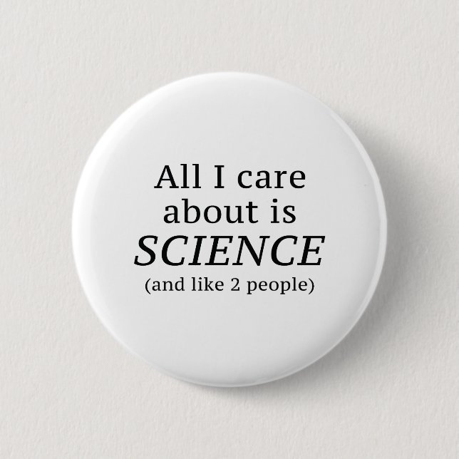 All I Care About Is SCIENCE 6 Cm Round Badge (Front)