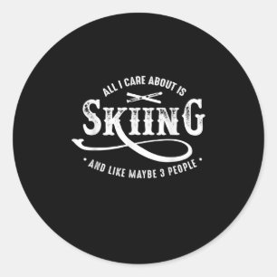 All I Care About Is Skiing And Like Maybe 3 People Classic Round Sticker