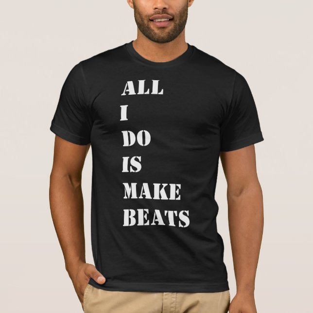 All I Do Is Make Beats T-Shirt (Front)