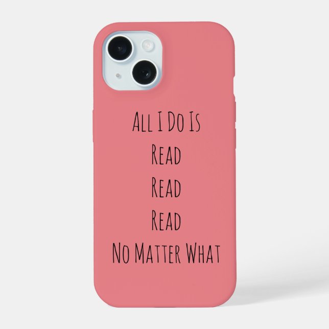 All I Do Is Read iPhone 15 Case (Back)