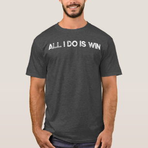 All I Do Is Win Motivational Gym Sports Fitnessrai T-Shirt
