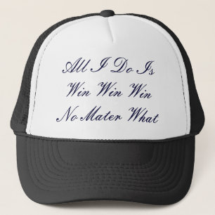 All I Do Is Win Win WinNo Mater What Trucker Hat