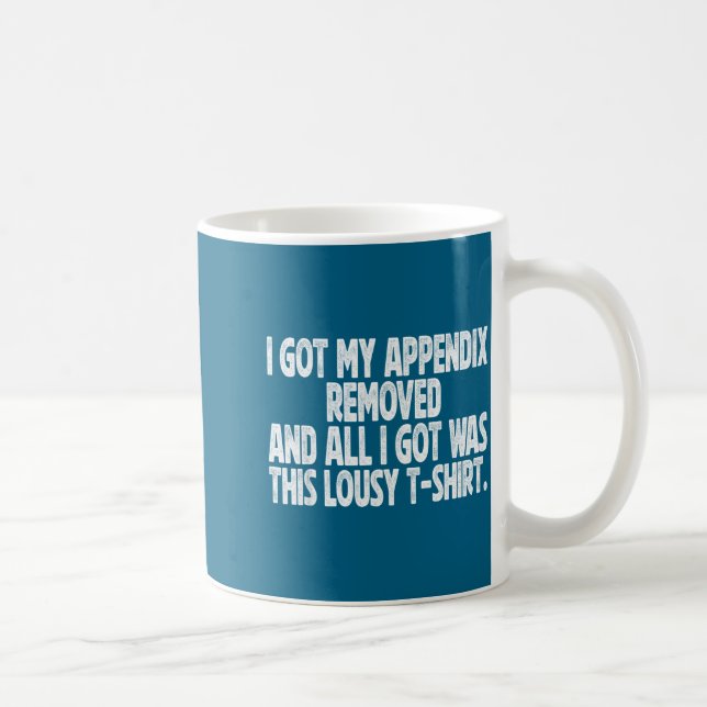 All I Got I Got Removed Sarcastic Appendix Laugh Coffee Mug (Right)