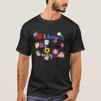 All I Know Is The Hard Way T-Shirt
