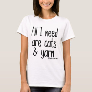 All I need are cats and yarn T-Shirt