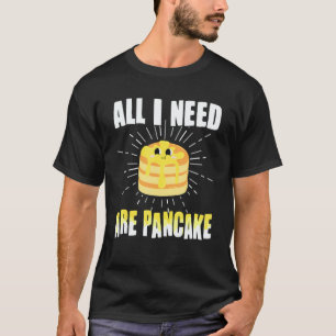 All i need are Pancakes cute Pancake 1 T-Shirt