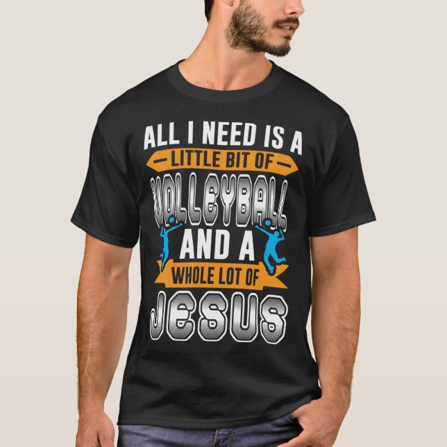 All I Need Is A Bit Of Volleyball And A Whole Lot  T-Shirt (Front)