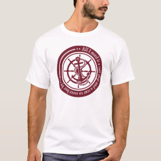 All I Need Is A Tall Ship... T-Shirt