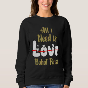 All I Need Is Bahot Paise  Hindi Punjabi Memes Sweatshirt