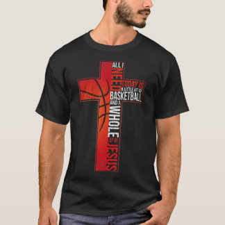All I Need Is Basketball  Jesus Christian Cross Fa T-Shirt