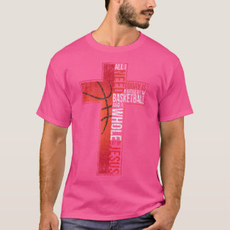 All I Need Is Basketball Jesus Christian Cross Fai T-Shirt