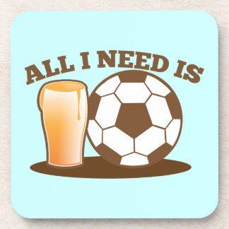 All I Need is Beer and Soccer (Football ball) Coaster