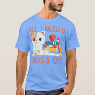 All I need is book and Cats T-Shirt
