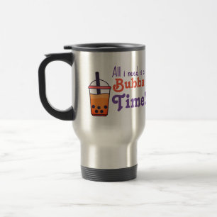 All i need is bubba time! travel mug