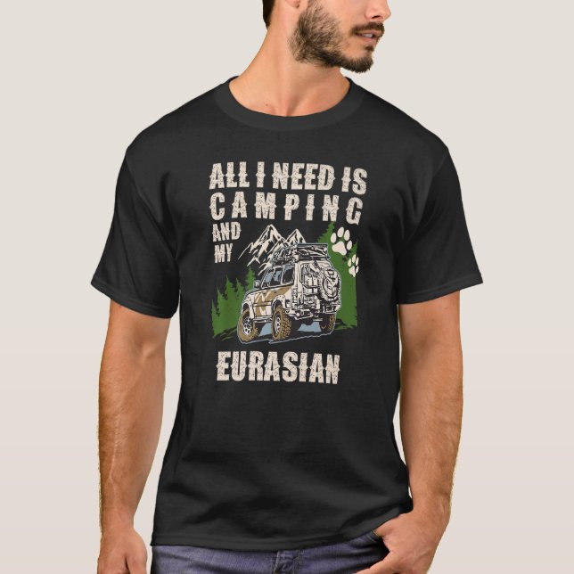 All I Need Is Camping And My EURASIAN  Camper Dog T-Shirt (Front)