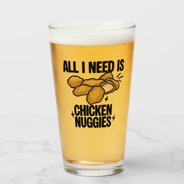 All I Need Is Chicken Nuggies Glass (Front Filled)