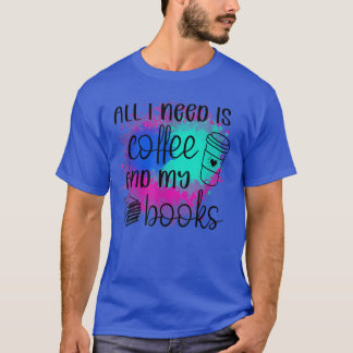 All i need is coffee and books  T-Shirt