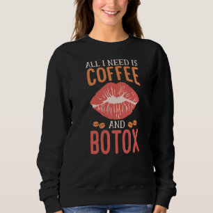 All I Need Is Coffee And Botox Lip Filler Aestheti Sweatshirt