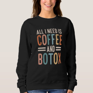 All I Need Is Coffee And Botox Lip Filler Aestheti Sweatshirt
