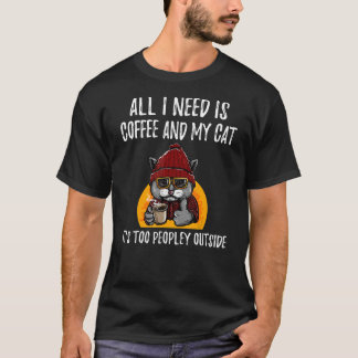 All I Need Is Coffee And Cat It's Too Peopley Outs T-Shirt