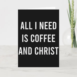 All I Need Is Coffee And Christ Christian Church G Card