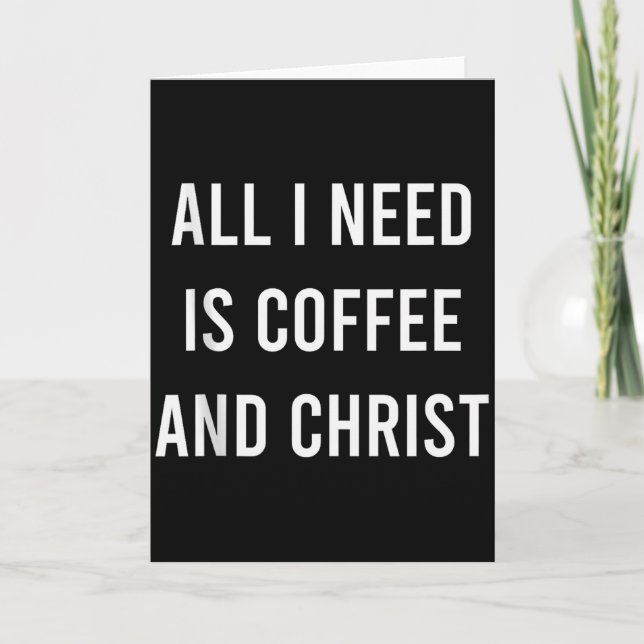 All I Need Is Coffee And Christ Christian Church G Card (Front)