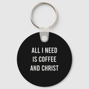 All I Need Is Coffee And Christ Christian Church G Key Ring