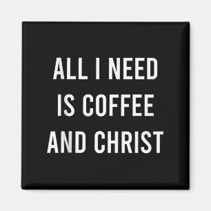 All I Need Is Coffee And Christ Christian Church G Magnet