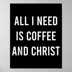 All I Need Is Coffee And Christ Christian Church G Poster