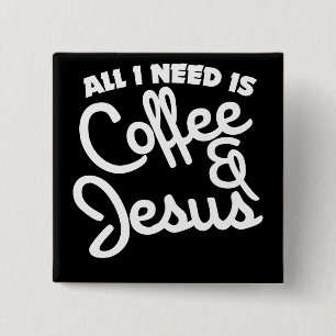 All I need is coffee and Jesus 15 Cm Square Badge