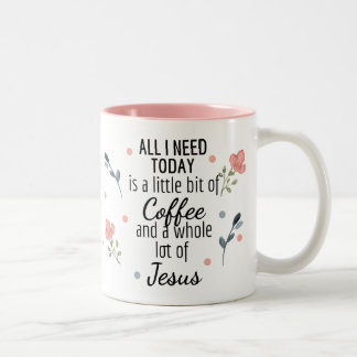 All I Need is Coffee and Jesus Mug