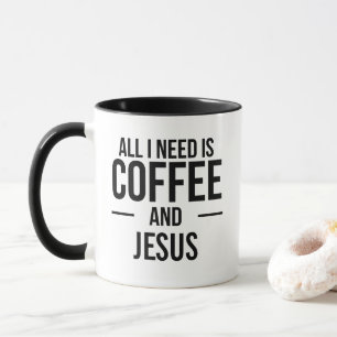 All I Need is Coffee And Jesus Mug
