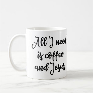 All I need is coffee and Jesus Mug