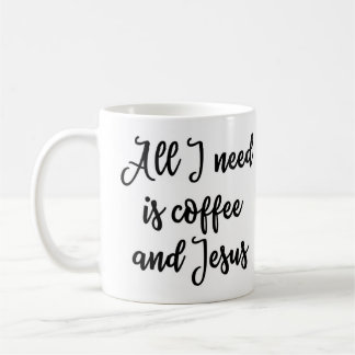 All I need is coffee and Jesus Mug