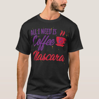 All I need is coffee and mascara Colourful quote o T-Shirt