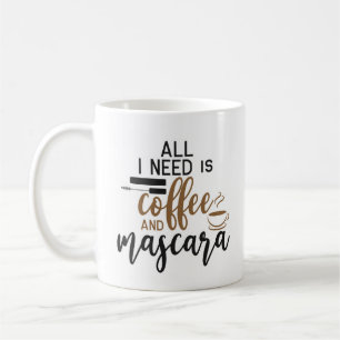 All I Need Is Coffee And Mascara Mug