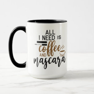 All I Need Is Coffee And Mascara Mug